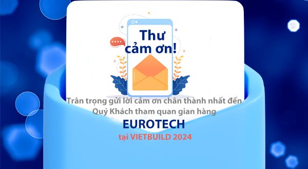 THƯ CẢM ƠN KHÁCH THAM QUAN ĐÃ ĐẾN GIAN HÀNG CỦA EUROTECH TẠI TRIỂN LÃM QUỐC TẾ VIETBUILD NĂM 2024