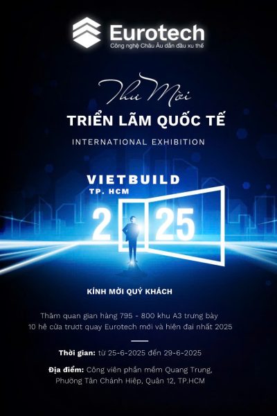 THƯ MỜI THAM QUAN GIAN HÀNG EUROTECH TẠI VIETBUILD HCM 2025 - Ra Mắt10 Hệ Cửa Trượt Quay Eurotech Mới Nhất!